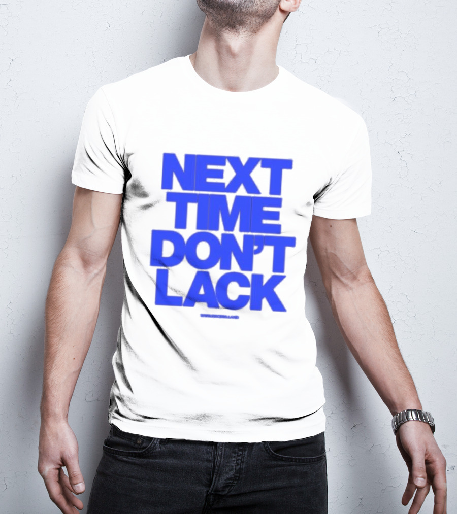 NEXT TIME DON'T LACK Bold Blue Text T-Shirt