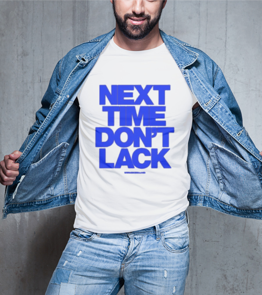 NEXT TIME DON'T LACK Bold Blue Text T-Shirt