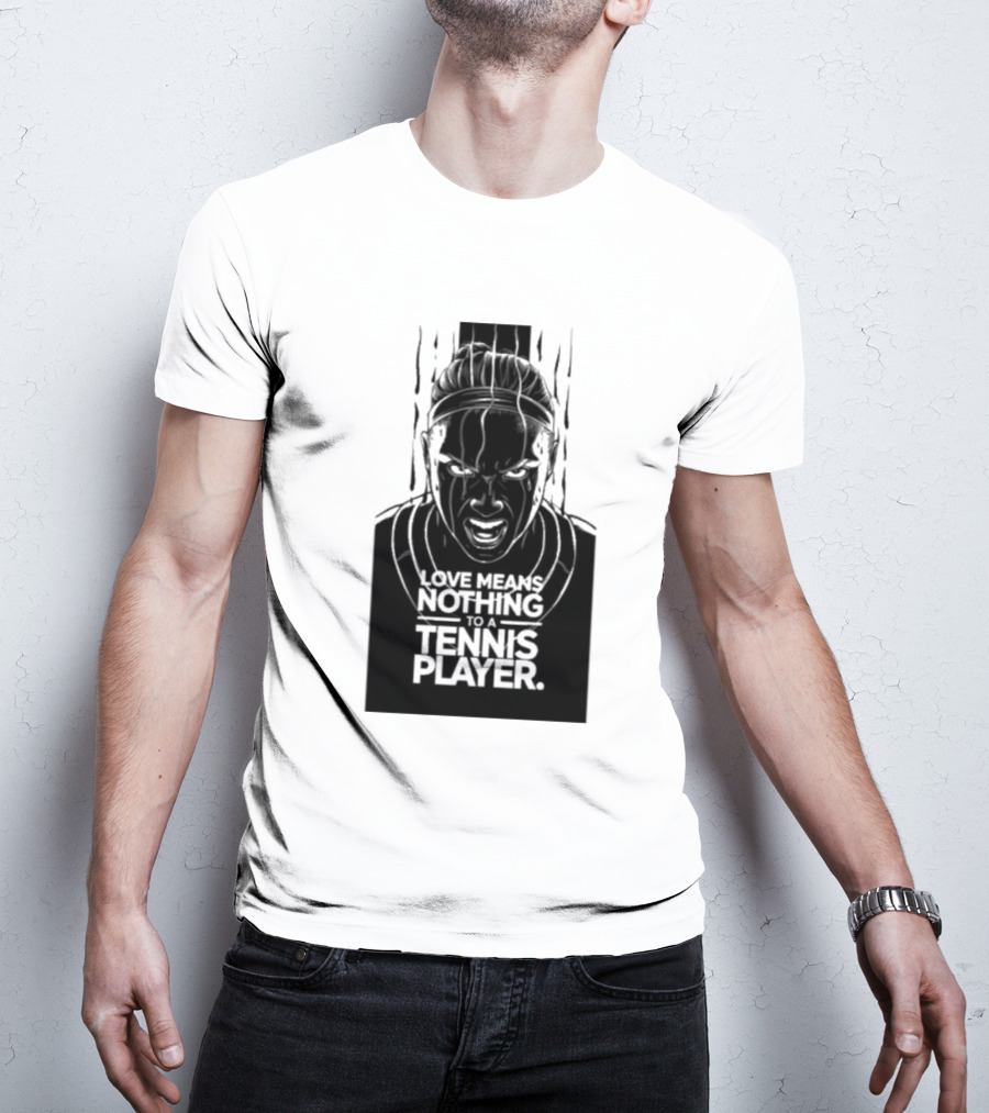 Love Means Nothing To A Tennis Player Competitive Spirit Focus Determination T-Shirt