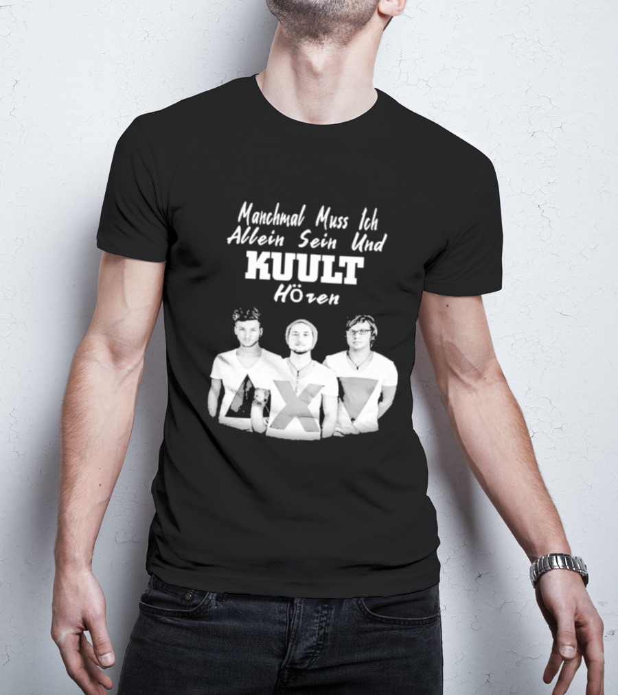 Manchmal Muss Ich Allein Sein Und Kuult Horen Kuult Band Members T-Shirt