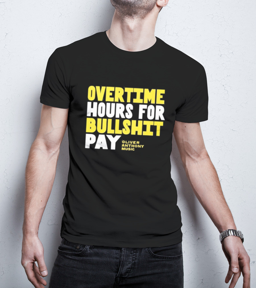 Overtime Hours For Bullshit Pay Oliver Anthony Music T-Shirt