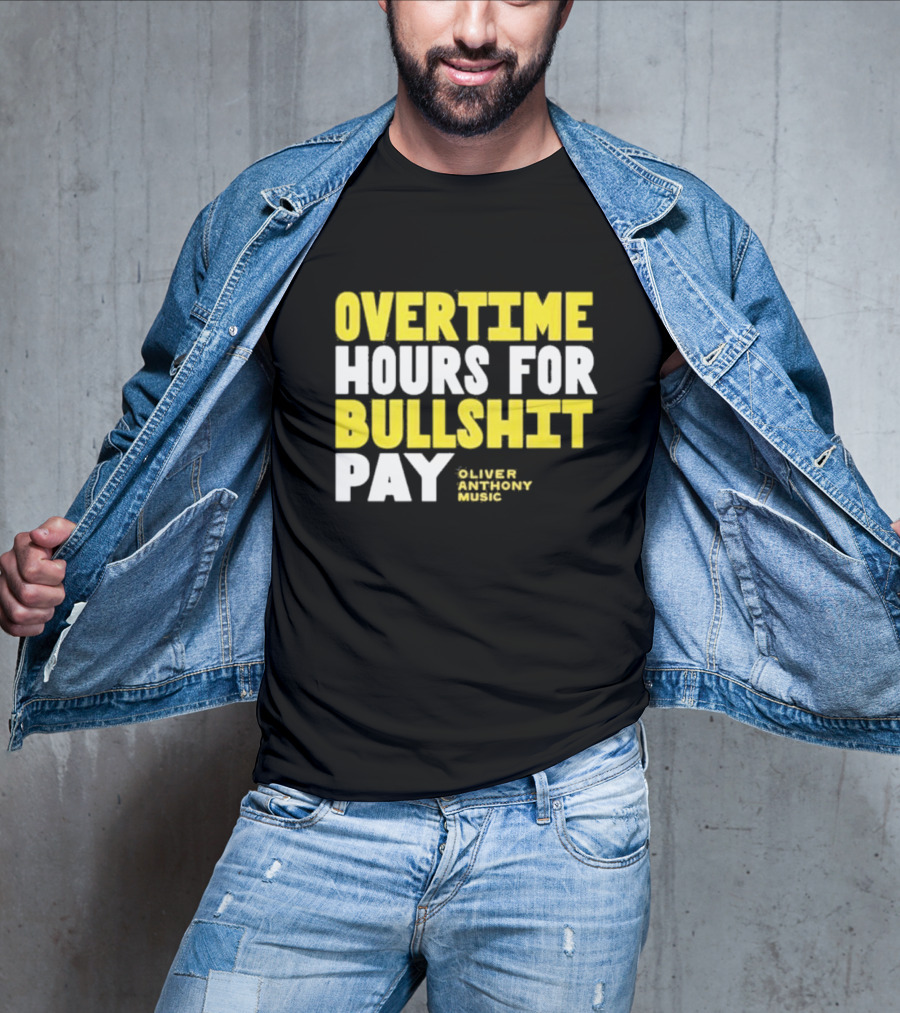 Overtime Hours For Bullshit Pay Oliver Anthony Music T-Shirt