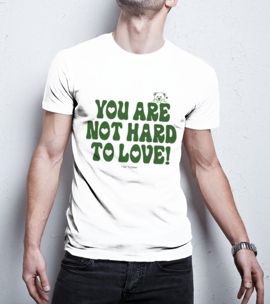 You Are Not Hard To Love Ourseasns Bear T-Shirt
