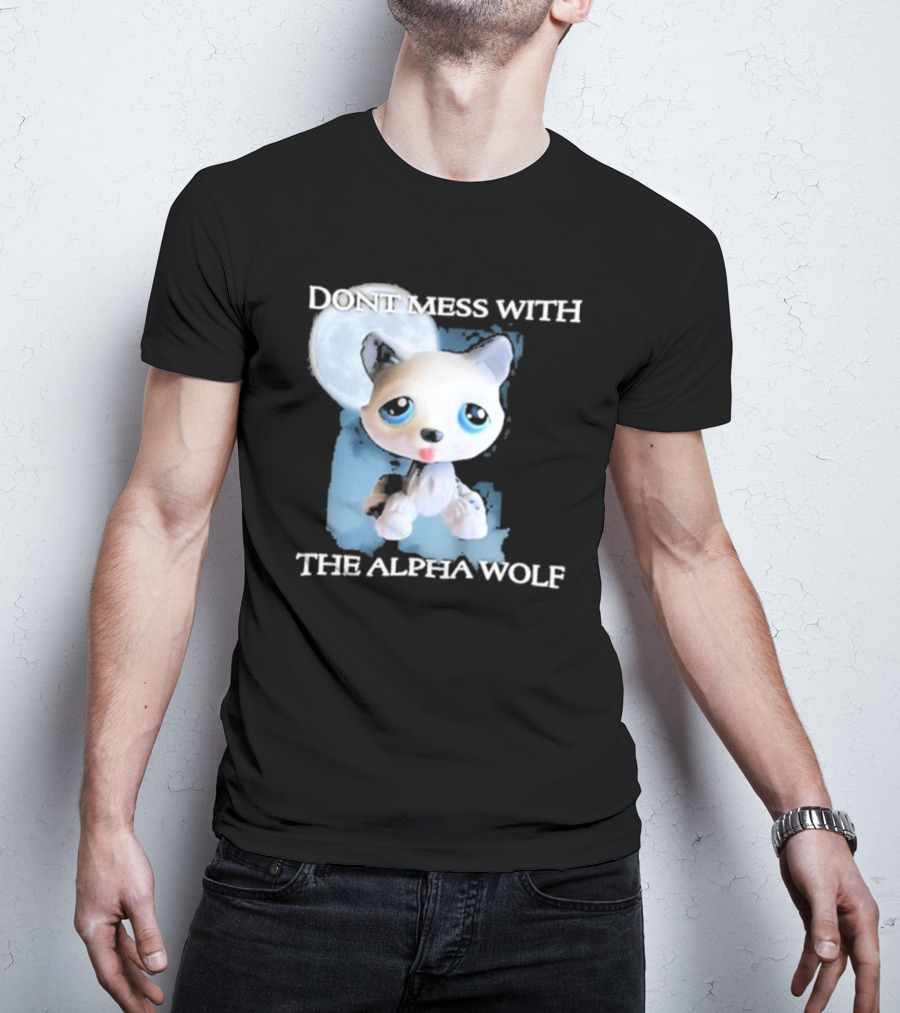Don’t Mess With The Alpha Wolf Littlest Pet Lps Alpha Wolf T-Shirt