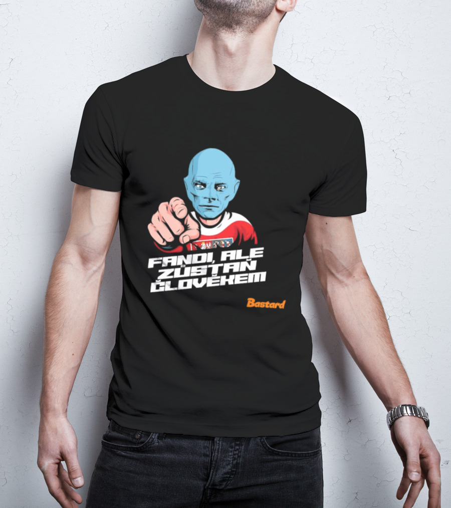 Fandi Ale Zůstaň Člověkem Bastard T-Shirt