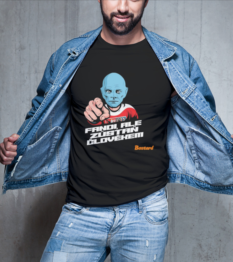 Fandi Ale Zůstaň Člověkem Bastard T-Shirt