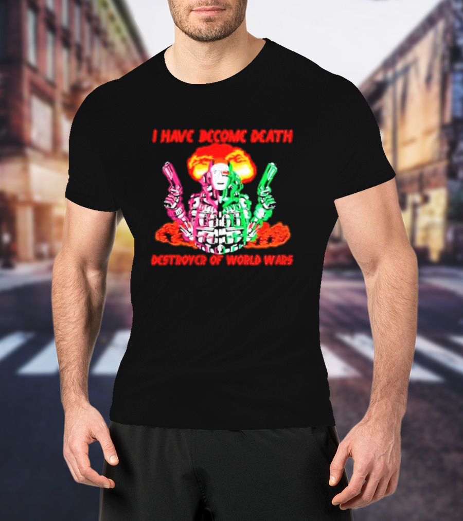 I Have Become Death Destroyer Of World Wars Dual-Wielding Robot With Explosion Background T-Shirt