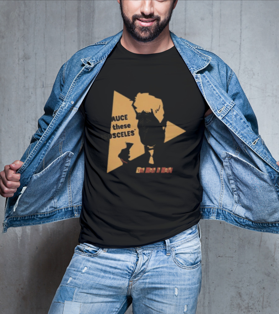I Sauce All These Isosceles You Are A Riot T-Shirt