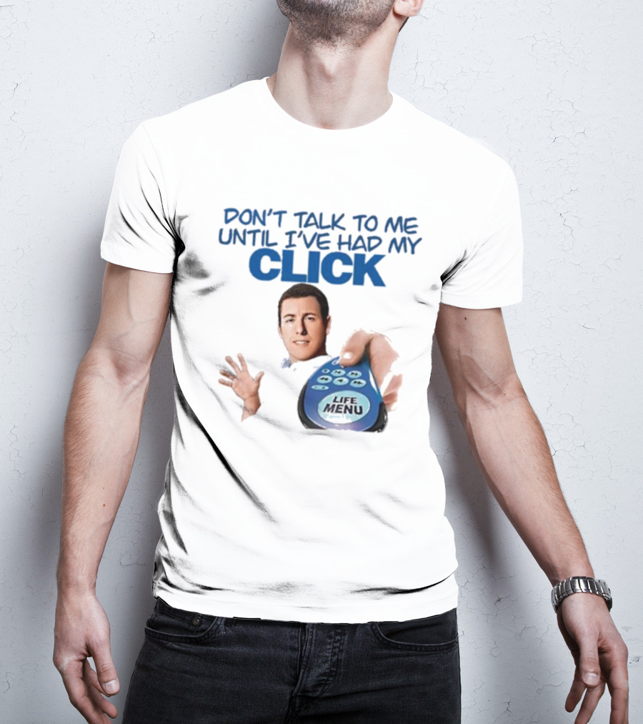 Don't Talk To Me Until I've Had My Click Remote Guy T-Shirt