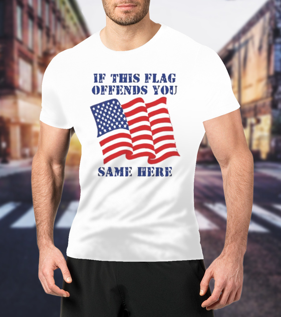 If This American Flag Offends You Same Here T-Shirt