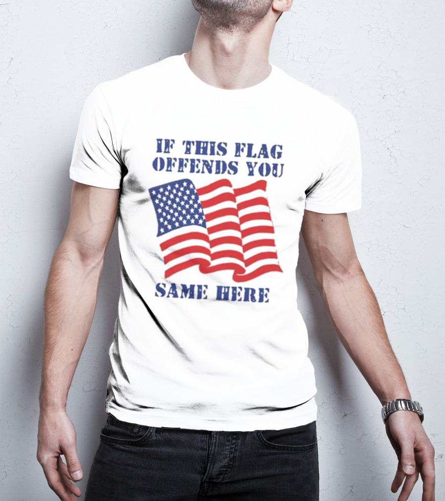 If This American Flag Offends You Same Here T-Shirt