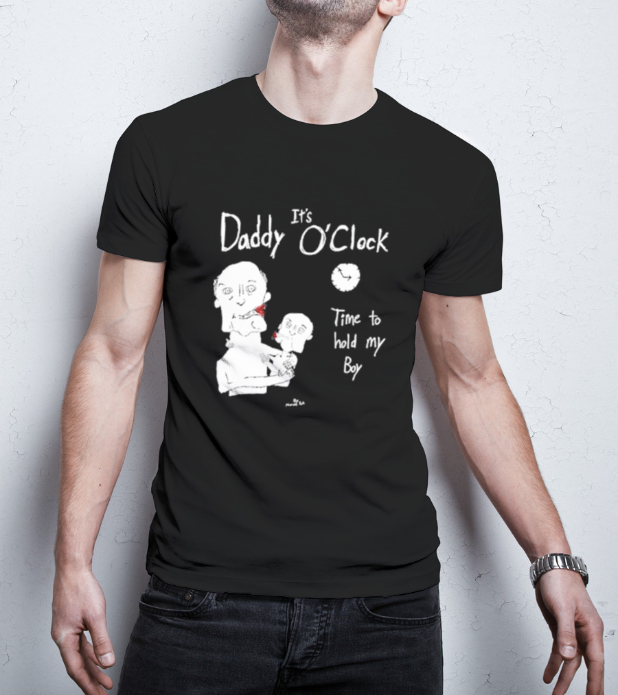 It's Daddy O'Clock Time To Hold My Boy T-Shirt