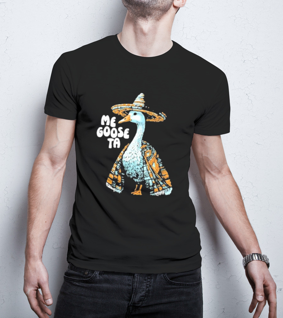 Me Goose Ta Full Color Goose In Sombrero And Poncho T-Shirt