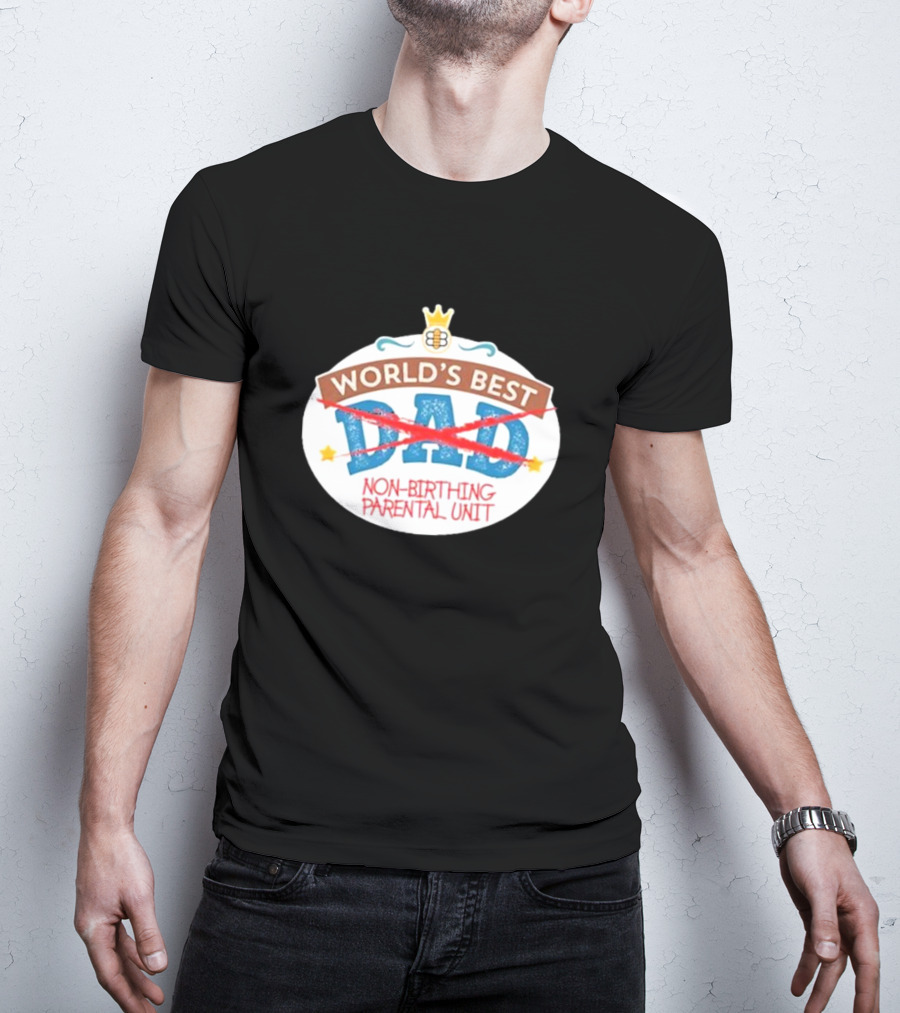 World's Best Non-Birthing Parental Unit Dad Crossed Out Crown T-Shirt