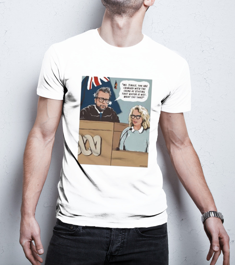 Ms Tingle You Are Charged With The Crime Of Stating That Water Is Wet What Say You Courtroom Scene T-Shirt