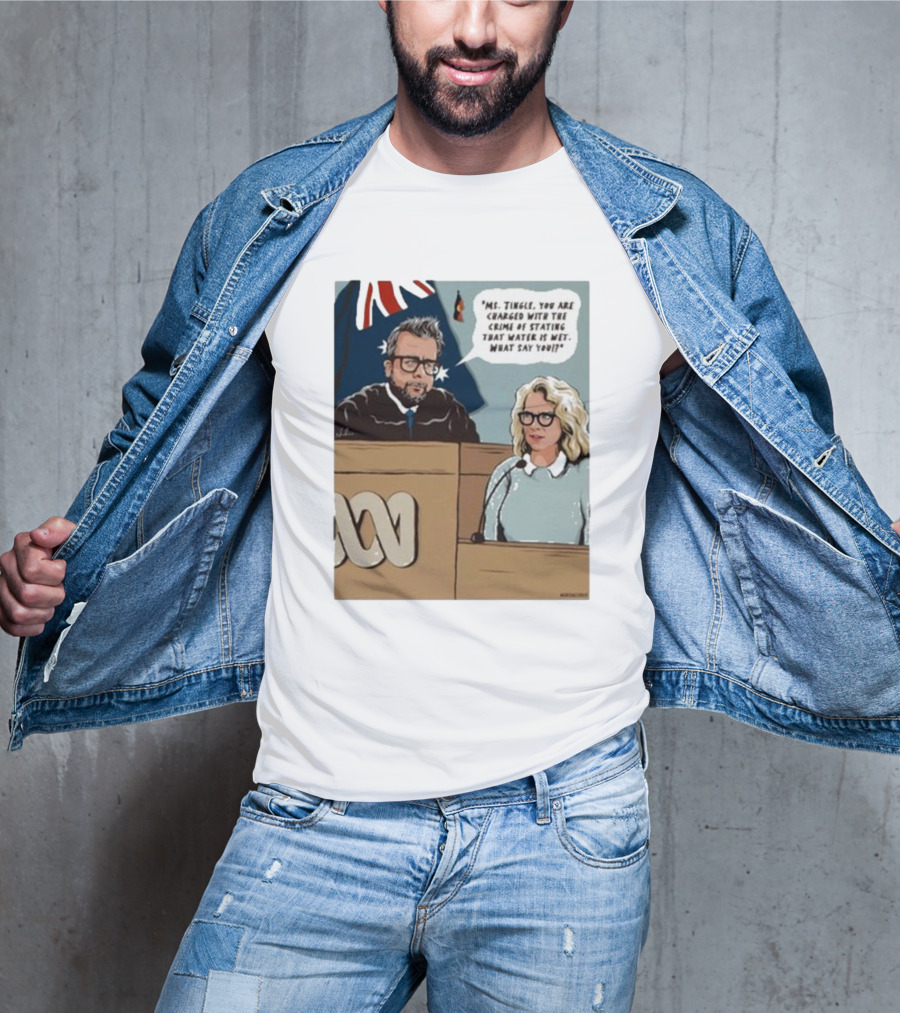 Ms Tingle You Are Charged With The Crime Of Stating That Water Is Wet What Say You Courtroom Scene T-Shirt
