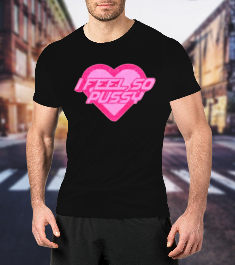 Upuntildawn Store I Feel So Pussy Heart T-Shirt
