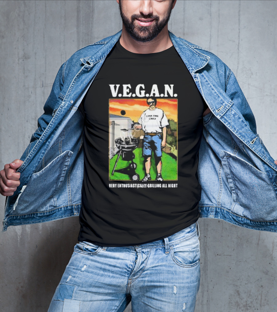 V.E.G.A.N Very Enthusiastically Grilling All Night Kiss The Chef T-Shirt