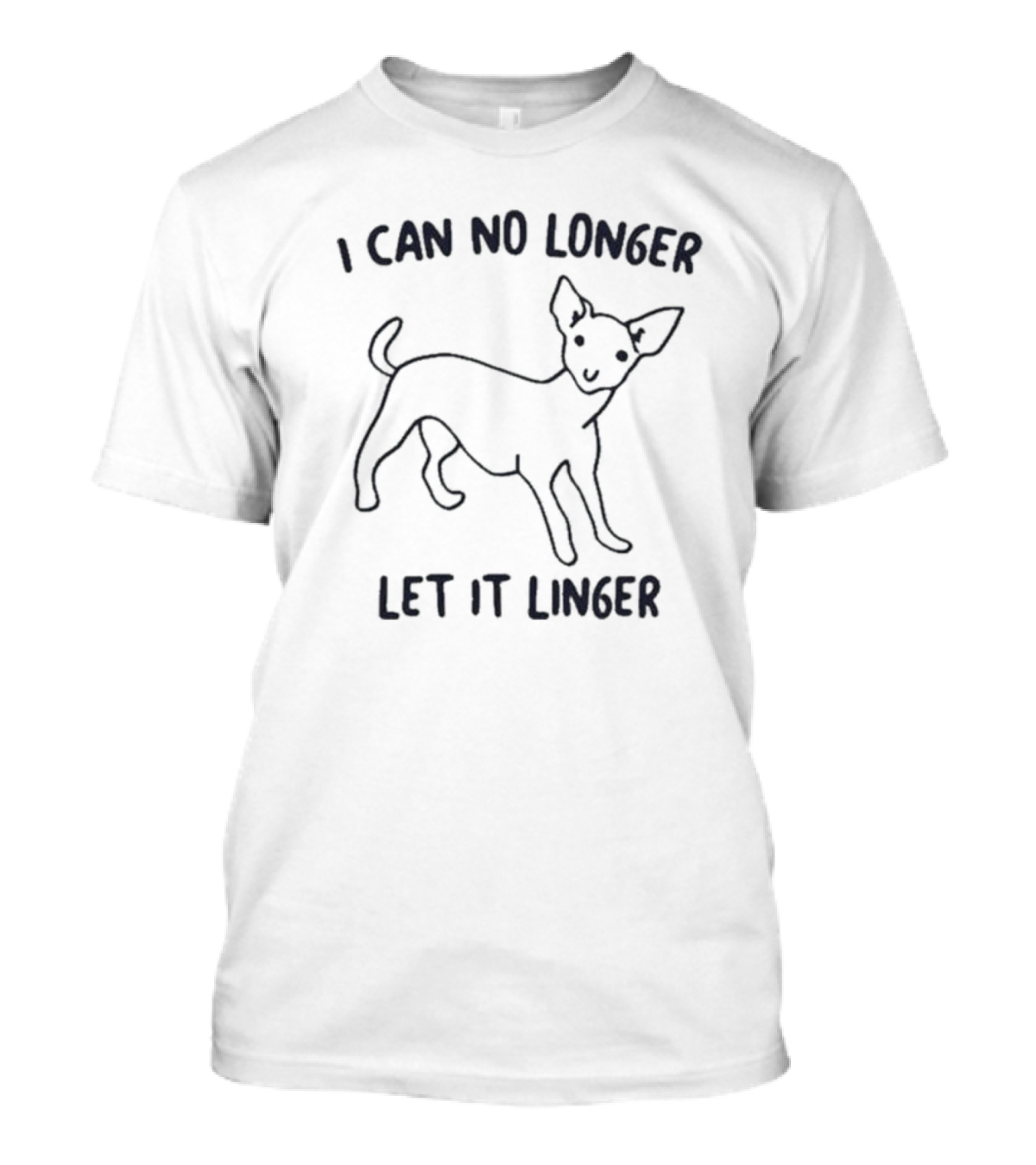 I Can No Longer Let It Linger Chihuahua Outline T-Shirt