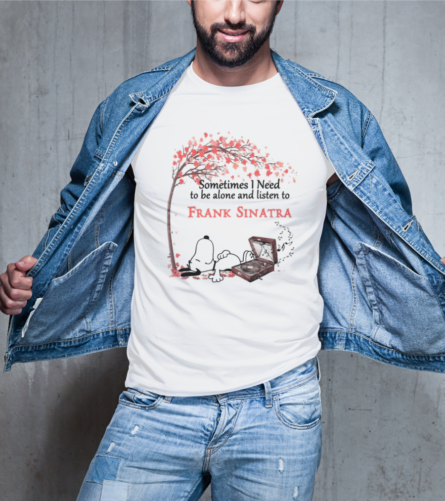 Snoopy Sometimes I Need To Be Alone And Listen To Frank Sinatra With Tree And Record Player T-Shirt