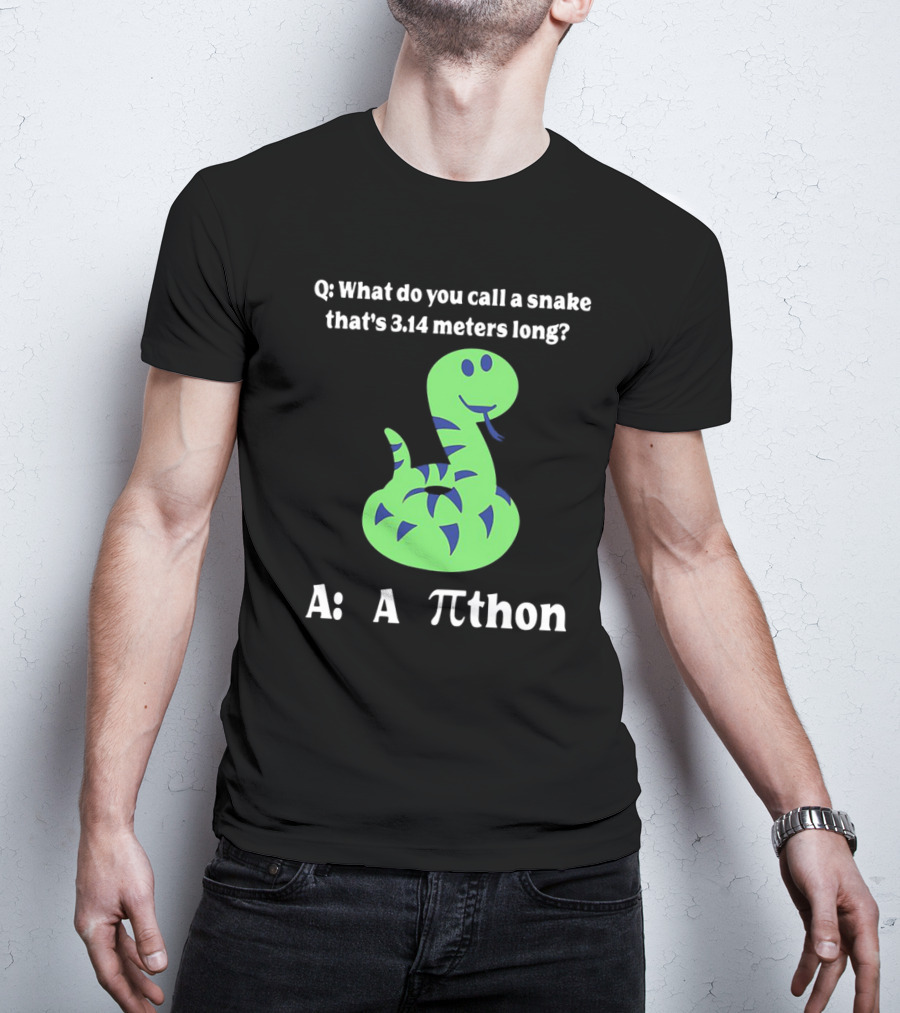 Q: What Do You Call A Snake That’s 3.14 Meters Long? A: A Pi-thon T-Shirt