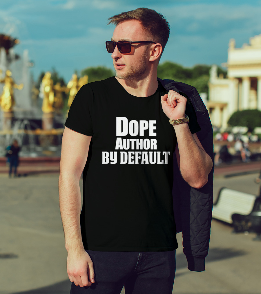 Dope Author By Default T-Shirt