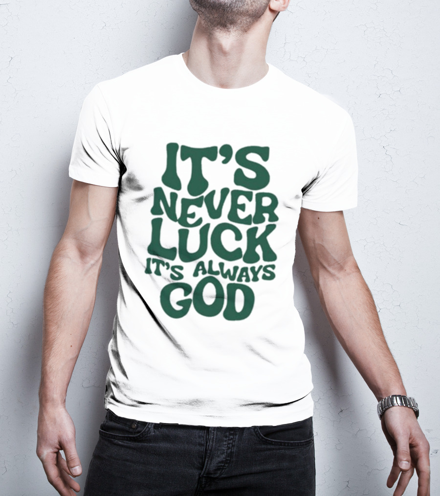 It’s Never Luck It’s Always God T-Shirt