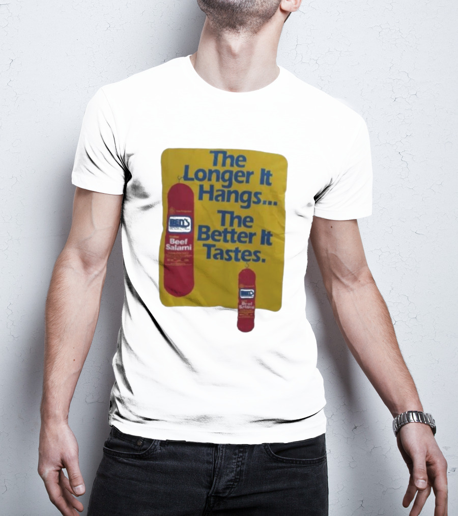 Ben's Beef Salami The Longer It Hangs The Better It Tastes T-Shirt