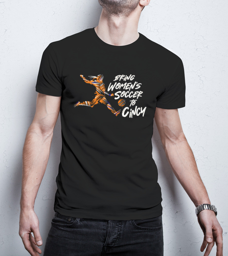 Bring Women's Soccer To Cincy Soccer Player Action T-Shirt