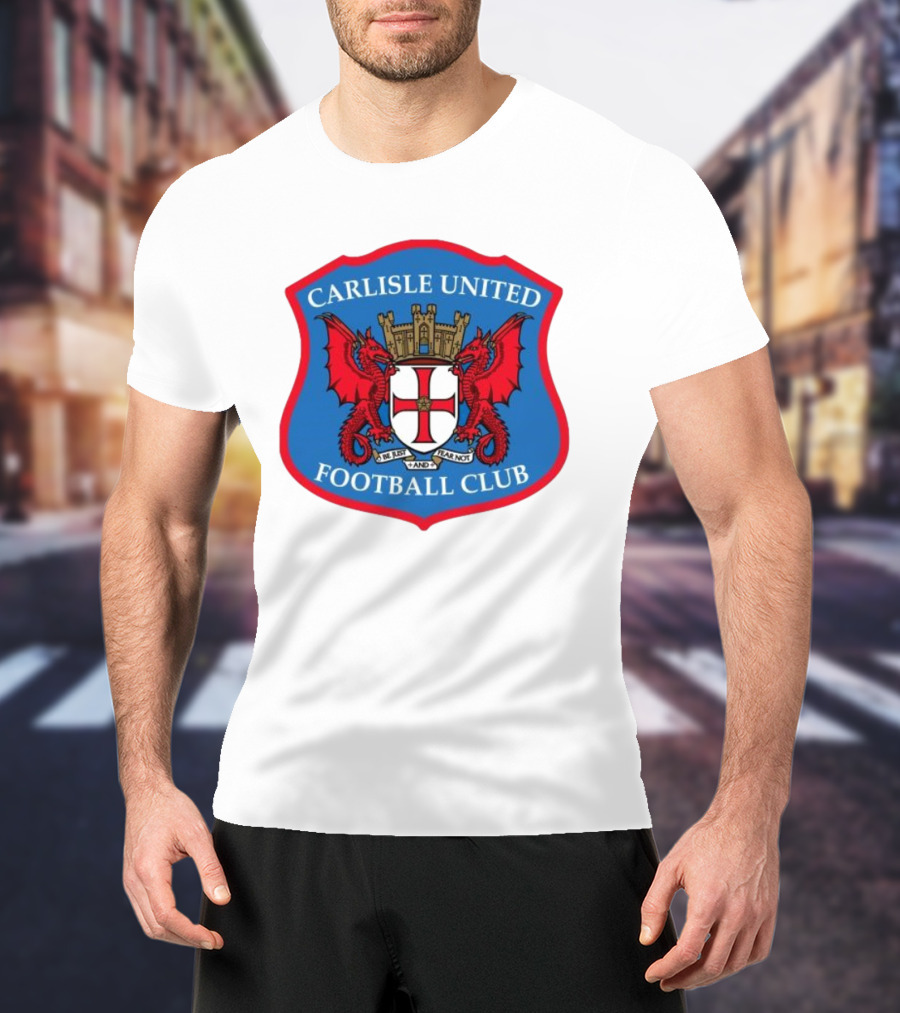 Carlisle United Football Club Crest Bejust And Fear Not Dual Red Dragons Shield T-Shirt