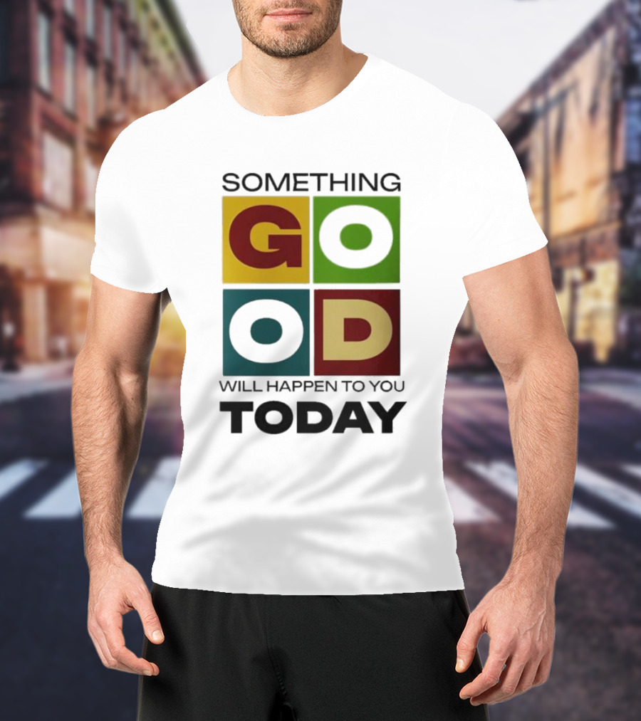 Something Good Will Happen To You Today Colorful Block Letters T-Shirt
