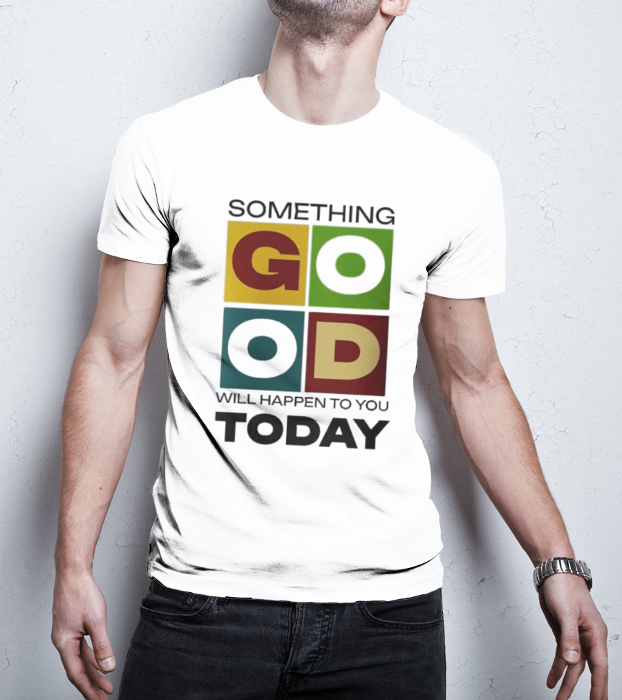 Something Good Will Happen To You Today Colorful Block Letters T-Shirt
