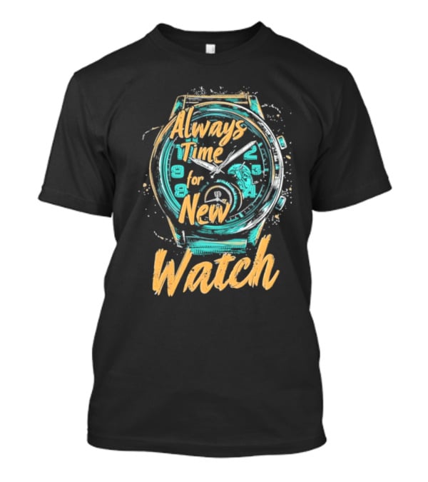 Always Time For New Watch T-Shirt