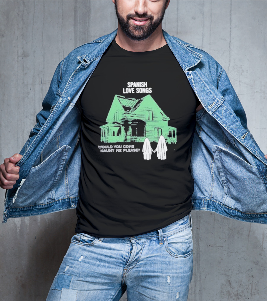 Spanish Love Songs Would You Come Haunt Me Please Haunted House Ghosts T-Shirt