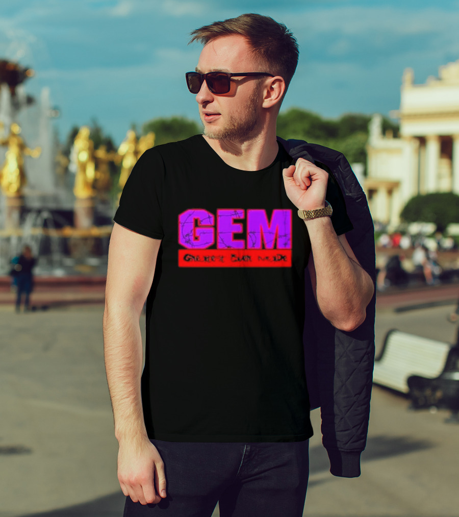 GEM Greatest Ever Made T-Shirt