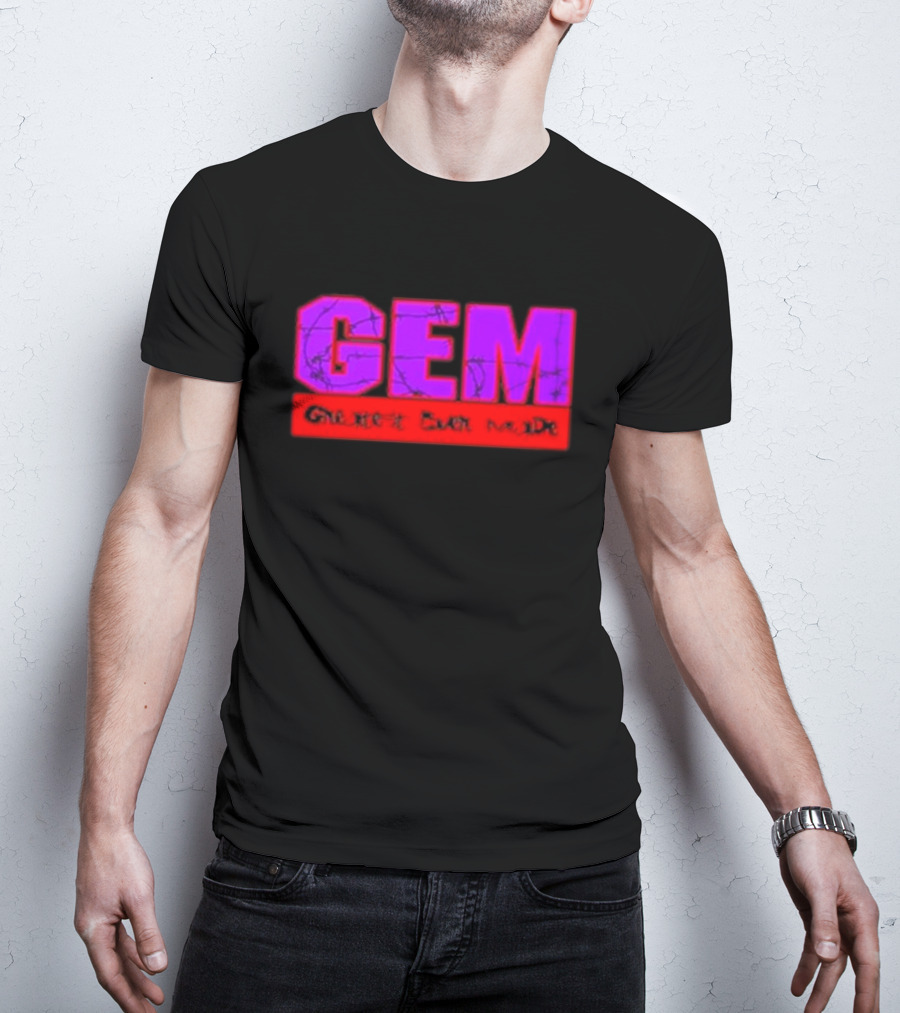 GEM Greatest Ever Made T-Shirt
