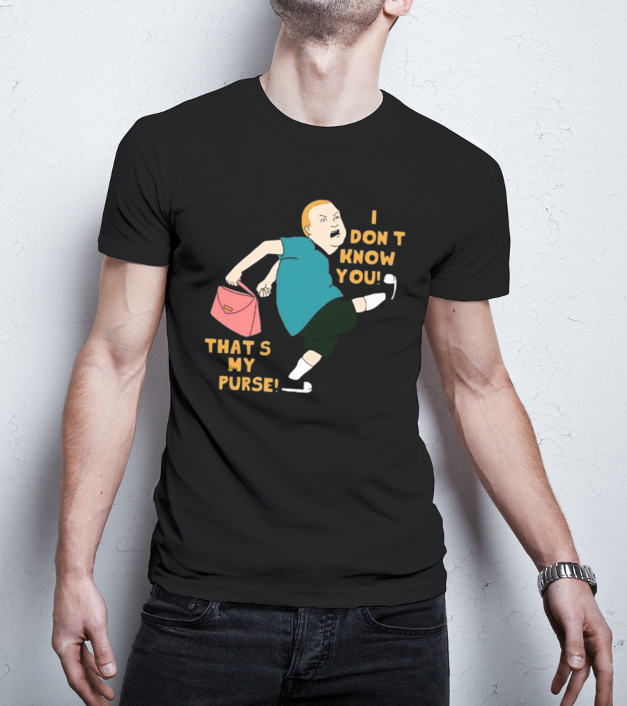 I Don’t Know You That’s My Purse King Of The Hill Bobby Hill Kick T-Shirt