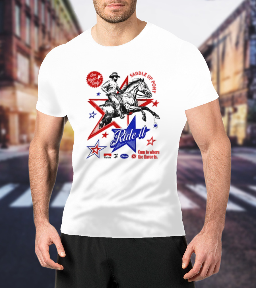 Saddle Up Pony Ride It Maricon Cum To Where The Flavor Is Cowboy Star T-Shirt