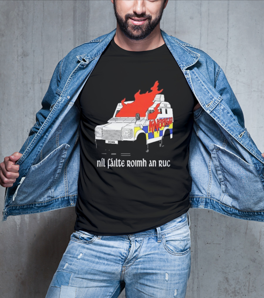 Nil Fáilte Roimh An RUC Kneecap 3CAG Burning Vehicle T-Shirt