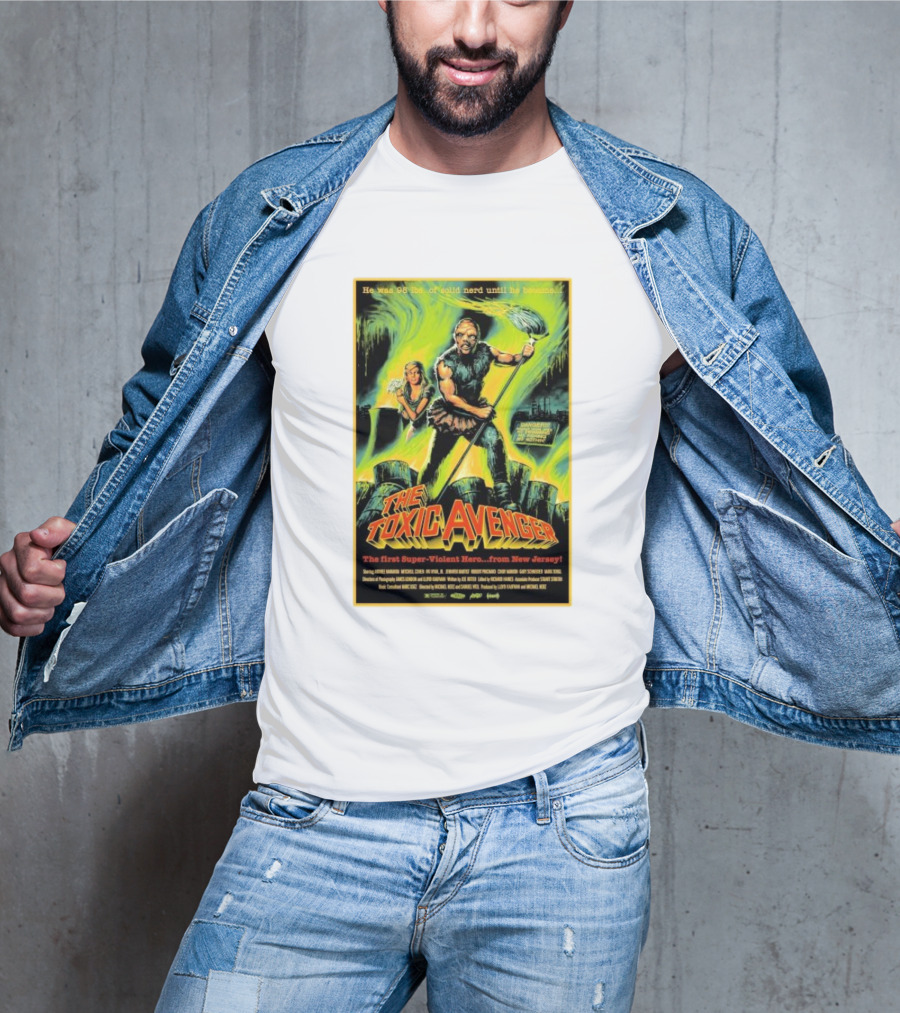 The Toxic Avenger The First Super-Violent Hero From New Jersey He Was 98 Lbs Of Solid Nerd Until He Became T-Shirt