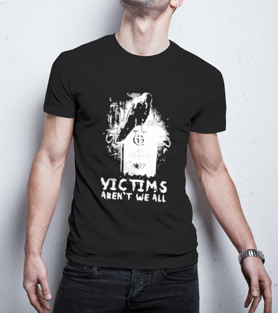 Victims Aren't We All Eric Draven Crow Tombstone T-Shirt