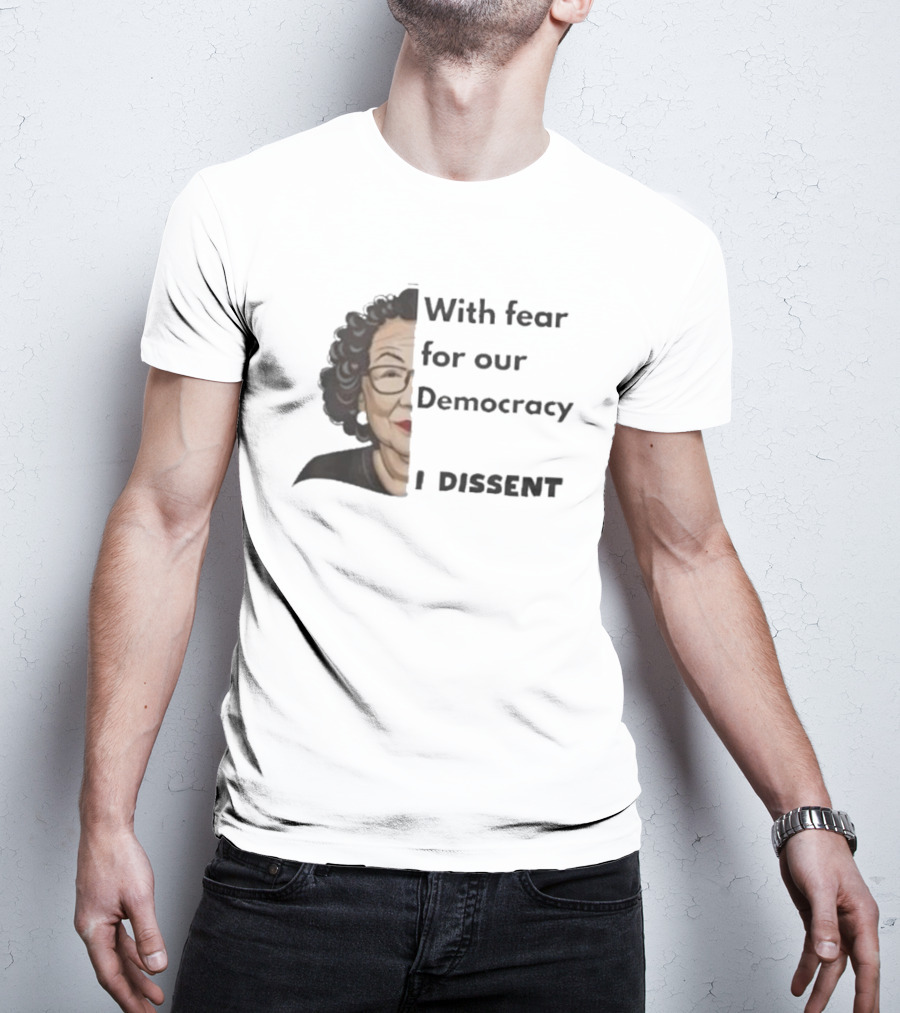 With Fear For Our Democracy I Dissent Sonia Sotomayor T-Shirt