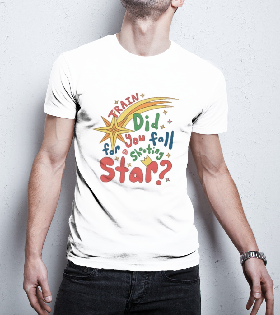 Train Did You Fall For A Shooting Star? T-Shirt