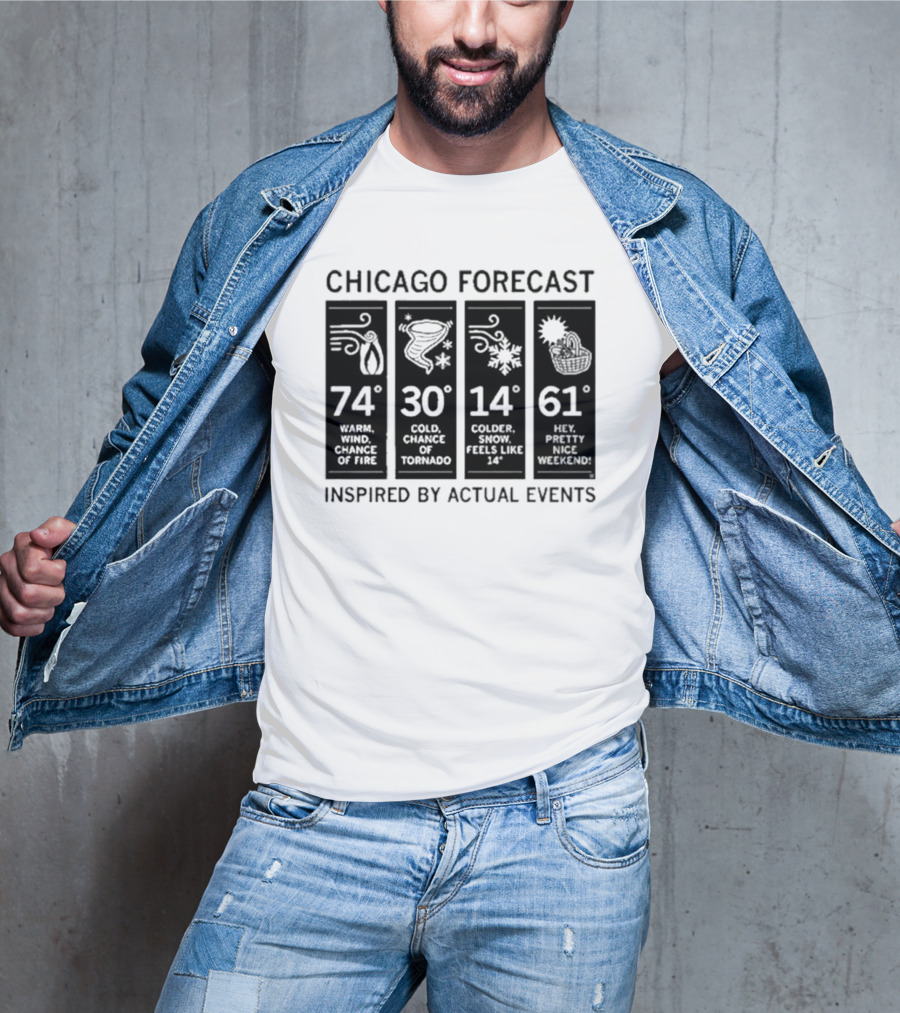 Chicago Forecast 74 Warm Wind Chance Of Fire 30 Cold Chance Of Tornado 14 Colder Snow Feels Like 14 61 Hey Pretty Nice Weekend T-Shirt