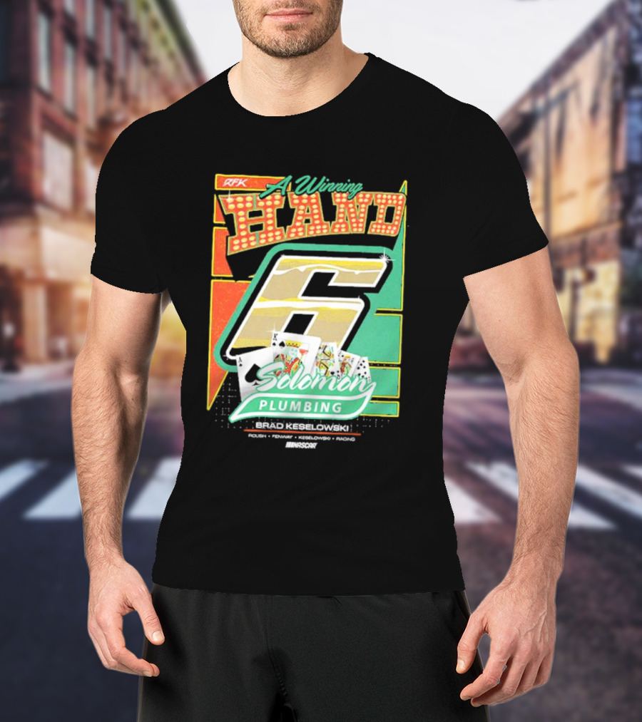 RFK A Winning Hand 6 Solomon Plumbing Brad Keselowski NASCAR Racing T-Shirt