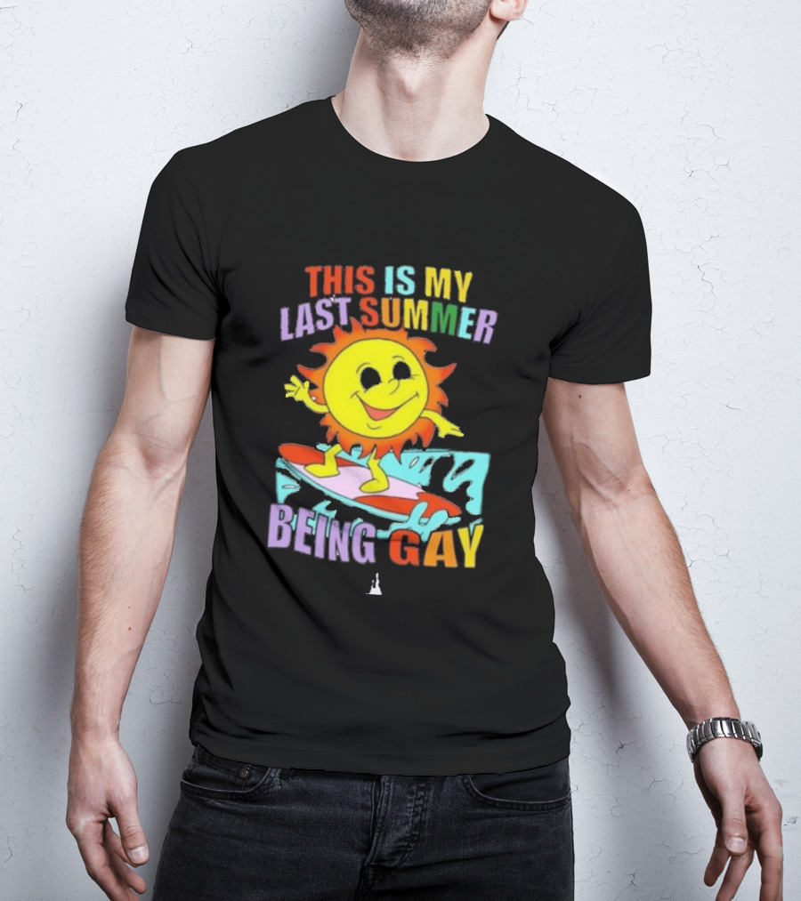 THIS IS MY LAST SUMMER BEING GAY SURFING SUN DUDE T-Shirt