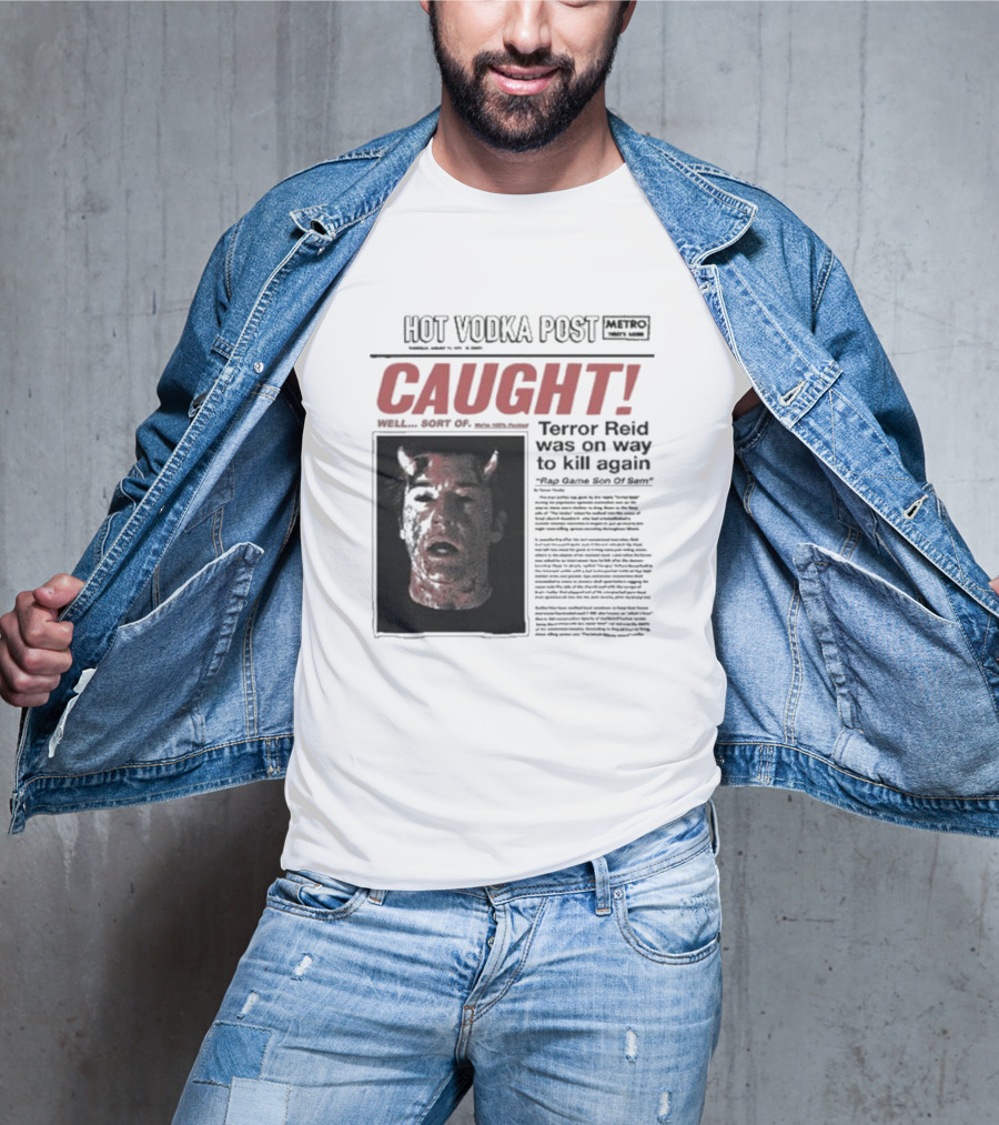 CAUGHT Terror Reid Hot Vodka Post Well Sort Of Son Of Sam T-Shirt