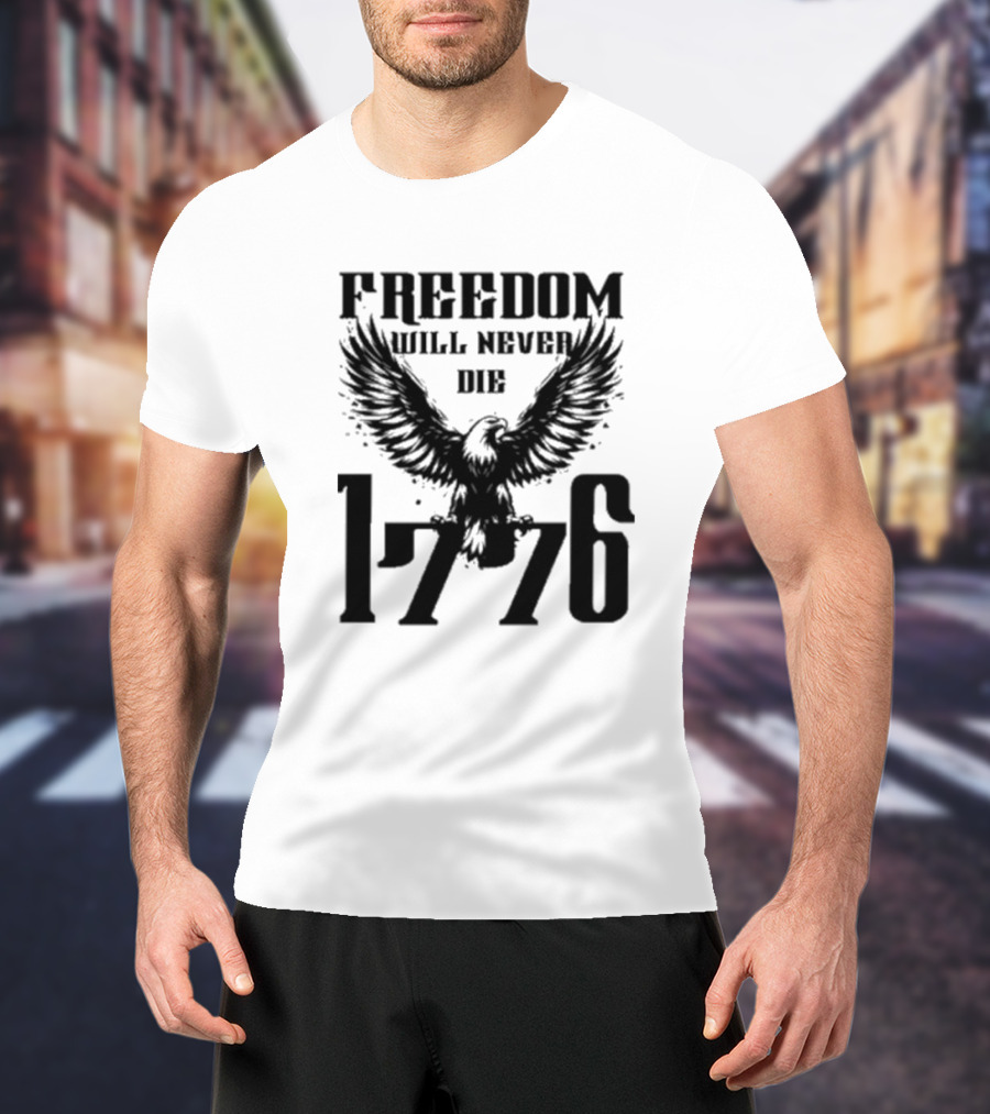 Freedom Will Never Die 1776 Eagle Emblem T-Shirt