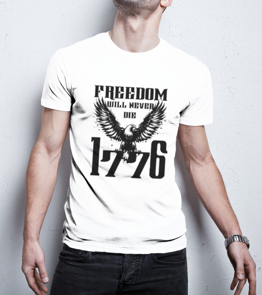 Freedom Will Never Die 1776 Eagle Emblem T-Shirt