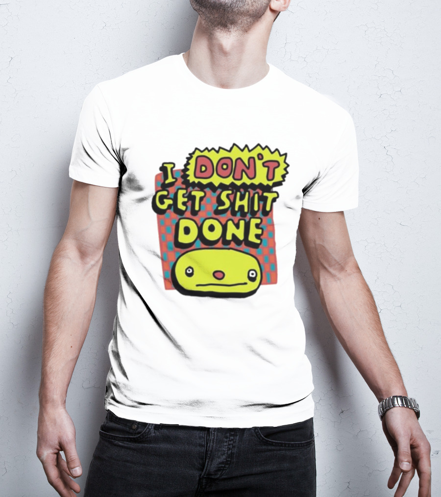 I Don't Get Shit Done Colorful Cartoon Character With Text T-Shirt